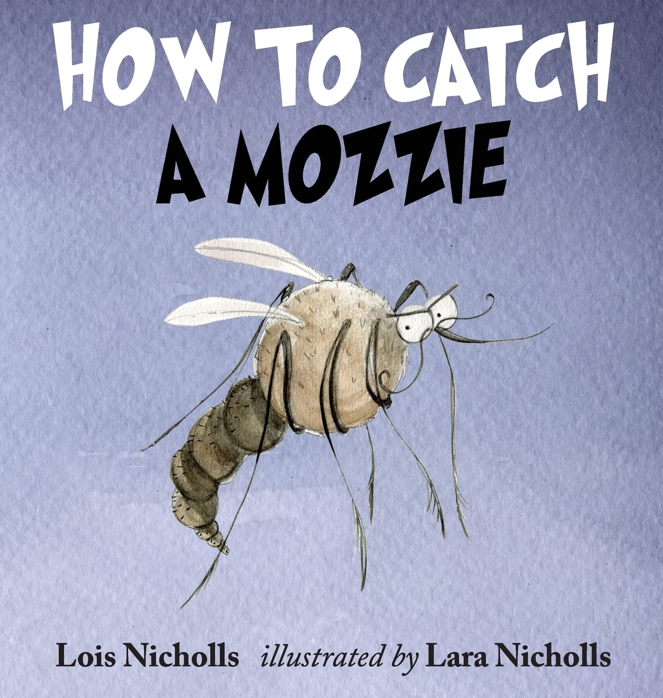 How to Catch a Mozzie by Lois Nicholls, illustrated by Lara Nicholls